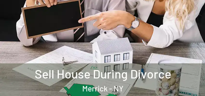  Sell House During Divorce Merrick - NY