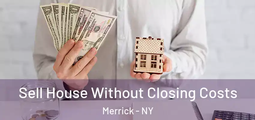  Sell House Without Closing Costs Merrick - NY