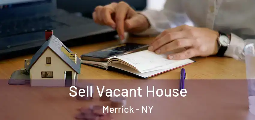  Sell Vacant House Merrick - NY